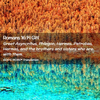 Picture 02 - Romans 16:14 GW - Greet Asyncritus, Phlegon, Hermes, Patrobas, - Bible Verse Picture