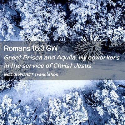 Picture 02 - Romans 16:3 GW - Greet Prisca and Aquila, my coworkers in the - Bible Verse Picture