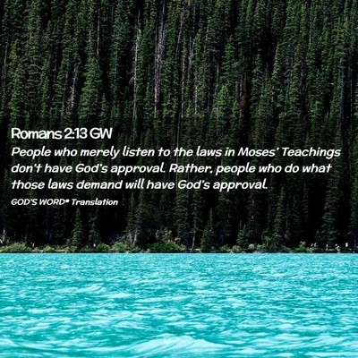 Picture 02 - Romans 2:13 GW - People who merely listen to the laws in Moses’ - Bible Verse Picture