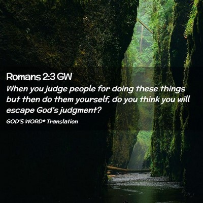 Picture 02 - Romans 2:3 GW - When you judge people for doing these things but - Bible Verse Picture