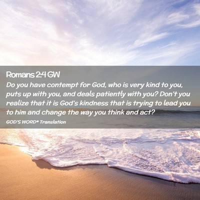Picture 02 - Romans 2:4 GW - Do you have contempt for God, who is very kind to - Bible Verse Picture