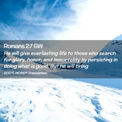 Picture 02 - Romans 2:7 GW - He will give everlasting life to those who search - Bible Verse Picture