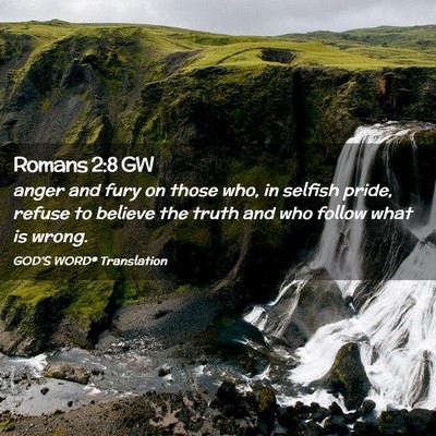 Picture 02 - Romans 2:8 GW - anger and fury on those who, in selfish pride, - Bible Verse Picture