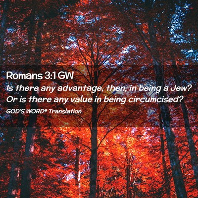 Picture 02 - Romans 3:1 GW - Is there any advantage, then, in being a Jew? Or - Bible Verse Picture