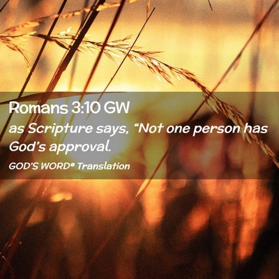 Picture 02 - Romans 3:10 GW - as Scripture says, “Not one person has God’s - Bible Verse Picture