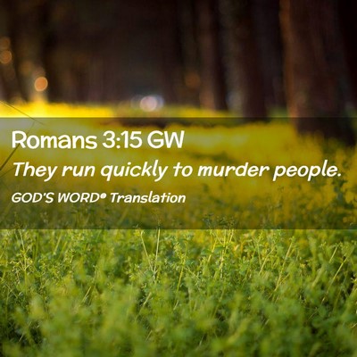 Picture 02 - Romans 3:15 GW - They run quickly to murder - Bible Verse Picture