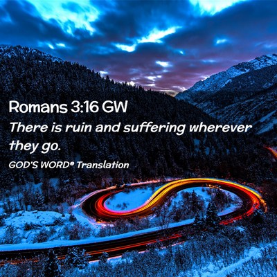 Picture 02 - Romans 3:16 GW - There is ruin and suffering wherever they - Bible Verse Picture