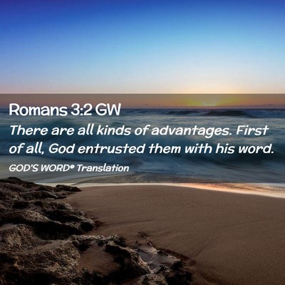 Picture 02 - Romans 3:2 GW - There are all kinds of advantages. First of all, - Bible Verse Picture