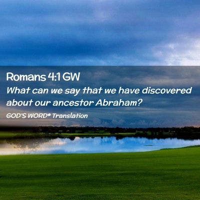 Picture 02 - Romans 4:1 GW - What can we say that we have discovered about our - Bible Verse Picture