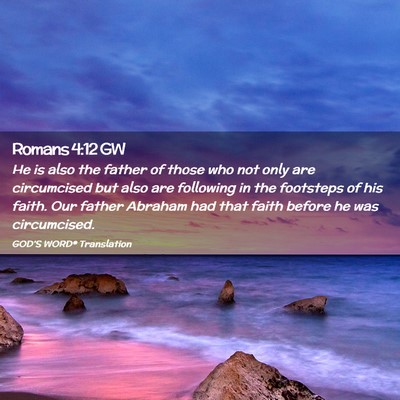 Picture 02 - Romans 4:12 GW - He is also the father of those who not only are - Bible Verse Picture