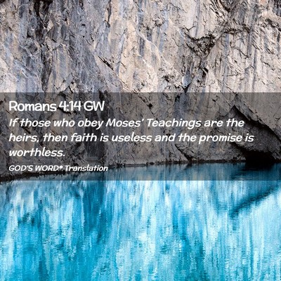 Picture 02 - Romans 4:14 GW - If those who obey Moses’ Teachings are the - Bible Verse Picture