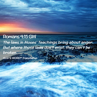 Picture 02 - Romans 4:15 GW - The laws in Moses’ Teachings bring about anger. - Bible Verse Picture