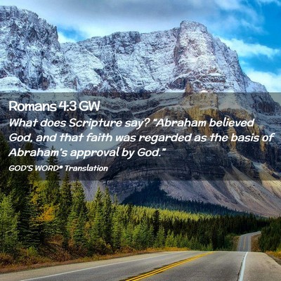 Picture 02 - Romans 4:3 GW - What does Scripture say? “Abraham believed God, - Bible Verse Picture