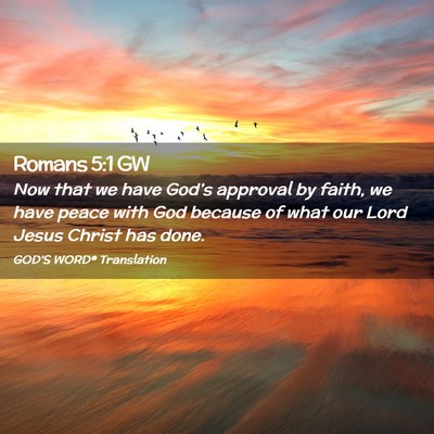 Picture 02 - Romans 5:1 GW - Now that we have God’s approval by faith, we - Bible Verse Picture