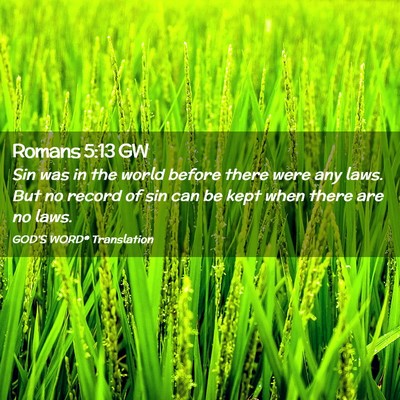 Picture 02 - Romans 5:13 GW - Sin was in the world before there were any laws. - Bible Verse Picture