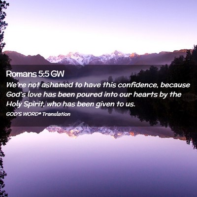 Picture 02 - Romans 5:5 GW - We’re not ashamed to have this confidence, - Bible Verse Picture
