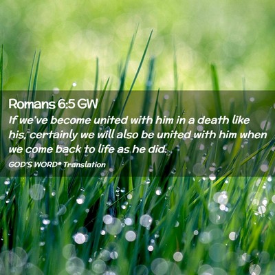 Picture 02 - Romans 6:5 GW - If we’ve become united with him in a death like - Bible Verse Picture