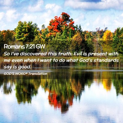 Picture 02 - Romans 7:21 GW - So I’ve discovered this truth: Evil is present - Bible Verse Picture