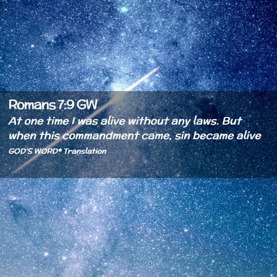 Picture 02 - Romans 7:9 GW - At one time I was alive without any laws. But - Bible Verse Picture