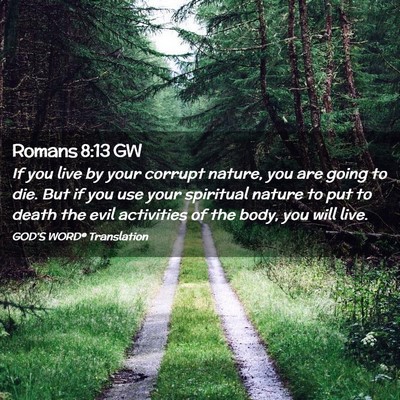 Picture 02 - Romans 8:13 GW - If you live by your corrupt nature, you are going - Bible Verse Picture