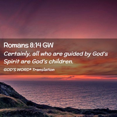 Picture 02 - Romans 8:14 GW - Certainly, all who are guided by God’s Spirit - Bible Verse Picture