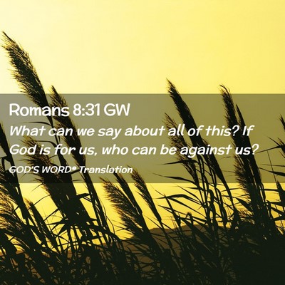 Picture 02 - Romans 8:31 GW - What can we say about all of this? If God is for - Bible Verse Picture