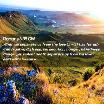 Picture 02 - Romans 8:35 GW - What will separate us from the love Christ has - Bible Verse Picture