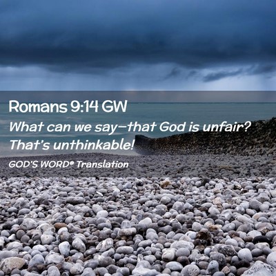 Picture 02 - Romans 9:14 GW - What can we say—that God is unfair? That’s - Bible Verse Picture