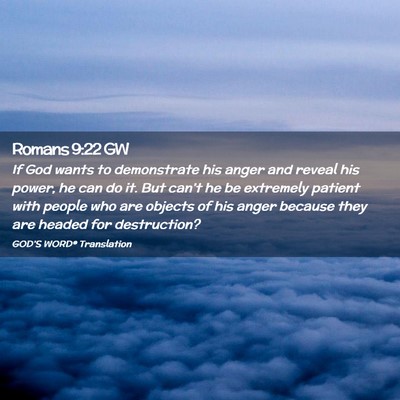 Picture 02 - Romans 9:22 GW - If God wants to demonstrate his anger and reveal - Bible Verse Picture