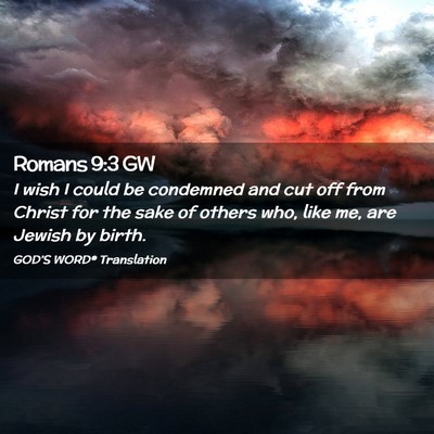 Picture 02 - Romans 9:3 GW - I wish I could be condemned and cut off from - Bible Verse Picture