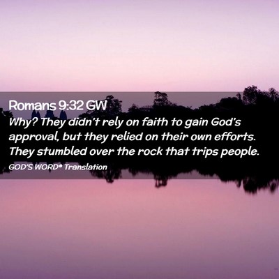 Picture 02 - Romans 9:32 GW - Why? They didn’t rely on faith to gain God’s - Bible Verse Picture