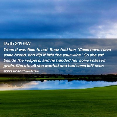 Picture 02 - Ruth 2:14 GW - When it was time to eat, Boaz told her, “Come - Bible Verse Picture