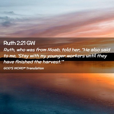 Picture 02 - Ruth 2:21 GW - Ruth, who was from Moab, told her, “He also - Bible Verse Picture