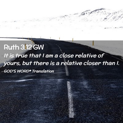 Picture 02 - Ruth 3:12 GW - It is true that I am a close relative of yours, - Bible Verse Picture