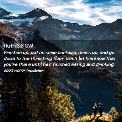 Picture 02 - Ruth 3:3 GW - Freshen up, put on some perfume, dress up, and go - Bible Verse Picture