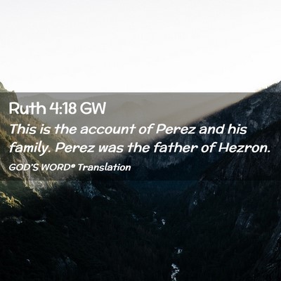 Picture 02 - Ruth 4:18 GW - This is the account of Perez and his family. - Bible Verse Picture