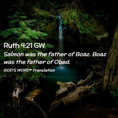 Picture 02 - Ruth 4:21 GW - Salmon was the father of Boaz. Boaz was the - Bible Verse Picture