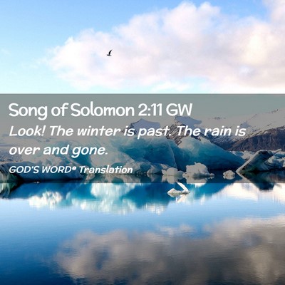 Picture 02 - Song of Solomon 2:11 GW - Look! The winter is past. The rain is over and - Bible Verse Picture