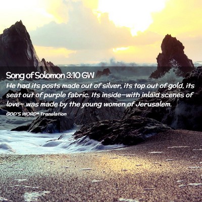 Picture 02 - Song of Solomon 3:10 GW - He had its posts made out of silver, its top out - Bible Verse Picture