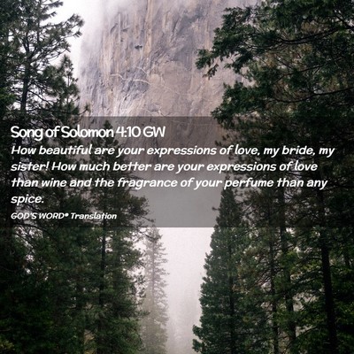 Picture 02 - Song of Solomon 4:10 GW - How beautiful are your expressions of love, my - Bible Verse Picture
