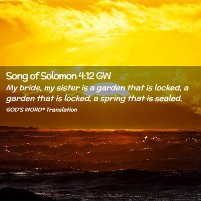 Picture 02 - Song of Solomon 4:12 GW - My bride, my sister is a garden that is locked, a - Bible Verse Picture