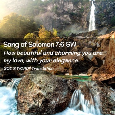 Picture 02 - Song of Solomon 7:6 GW - How beautiful and charming you are, my love, with - Bible Verse Picture