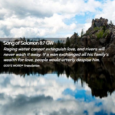 Picture 02 - Song of Solomon 8:7 GW - Raging water cannot extinguish love, and rivers - Bible Verse Picture
