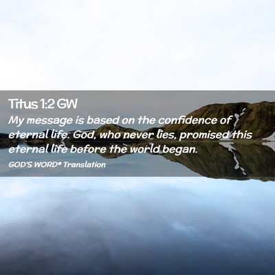 Picture 02 - Titus 1:2 GW - My message is based on the confidence of eternal - Bible Verse Picture