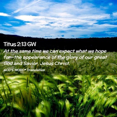 Picture 02 - Titus 2:13 GW - At the same time we can expect what we hope - Bible Verse Picture