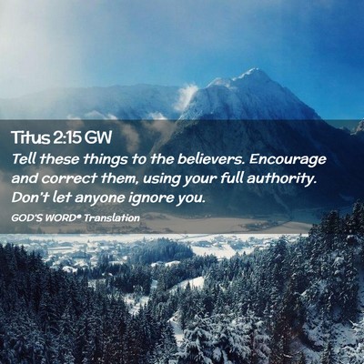 Picture 02 - Titus 2:15 GW - Tell these things to the believers. Encourage and - Bible Verse Picture