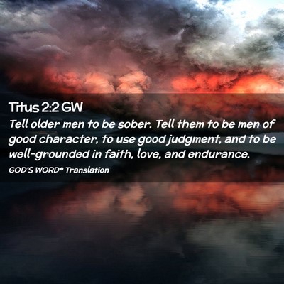 Picture 02 - Titus 2:2 GW - Tell older men to be sober. Tell them to be men - Bible Verse Picture
