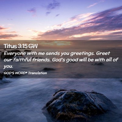 Picture 02 - Titus 3:15 GW - Everyone with me sends you greetings. Greet our - Bible Verse Picture