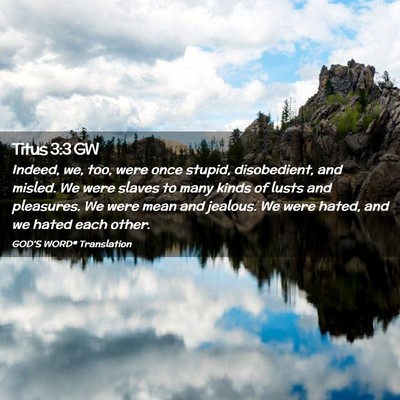 Picture 02 - Titus 3:3 GW - Indeed, we, too, were once stupid, disobedient, - Bible Verse Picture