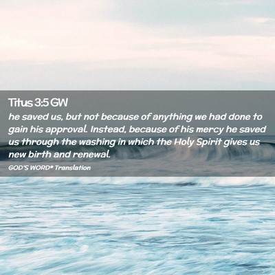 Picture 02 - Titus 3:5 GW - he saved us, but not because of anything we had - Bible Verse Picture